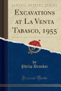 Excavations at La Venta Tabasco, 1955 (Classic Reprint)