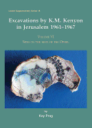Excavations by K.M. Kenyon in Jerusalem 1961-1967, Volume VI: Sites on the edge of the Ophel
