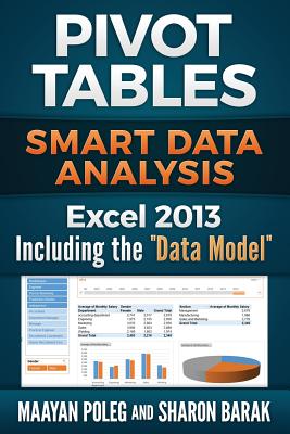 Excel 2013 Pivot Tables: Including the "Data Model" (full color): Smart Data Analysis - Barak, Sharon, and Poleg, Maayan