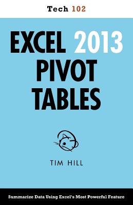 Excel 2013 Pivot Tables (Tech 102) - Hill, Tim