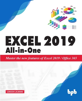 Excel 2019 All-in-One: Master the new features of Excel 2019 / Office 365 - Lalwani, Lokesh