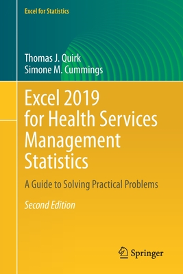 Excel 2019 for Health Services Management Statistics: A Guide to Solving Practical Problems - Quirk, Thomas J, and Cummings, Simone M