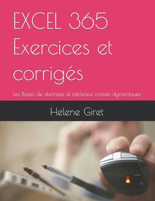 EXCEL 365 Exercices et corrig?s Tome 4: Les Bases de donn?es et tableaux crois?s dynamiques - Giret, Helene