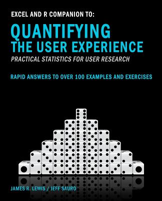 Excel and R Companion to Quantifying the User Experience: Rapid Answers to over 100 Examples and Exercises - Sauro, Jeff, and Lewis Phd, James R