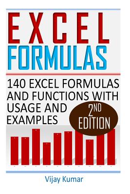 Excel Formulas: 140 Excel Formulas and Functions with usage and examples - Kumar, Vijay