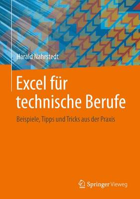 Excel Fur Technische Berufe: Beispiele, Tipps Und Tricks Aus Der Praxis - Nahrstedt, Harald