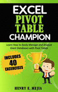 Excel Pivot Table Champion: How to Easily Manage and Analyze Giant Databases with Microsoft Excel Pivot Tables