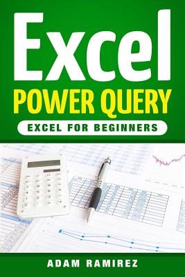 Excel Power Query: Excel for Beginners - Ramirez, Adam