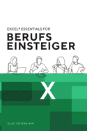 Excel(R) Essentials fr Berufseinsteiger: 12 unverzichtbare Excel-Tipps fr Berufseinsteiger