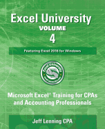 Excel University Volume 4 - Featuring Excel 2016 for Windows: Microsoft Excel Training for CPAs and Accounting Professionals