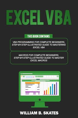Excel VBA: 2 Books in 1 - VBA Programming for Complete Beginners and Step-By-Step Guide to Master Macros - Skates, William B