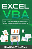 Excel VBA: The Ultimate Intermediate's Guide to Learn VBA Programming Step by Step