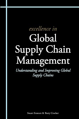 Excellence in Global Supply Chain Management - Emmett, Stuart, and Crocker, Barry