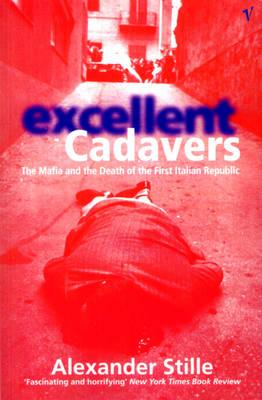 Excellent Cadavers: The Mafia and the Death of the First Italian Republic - Stille, Alexander