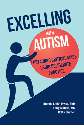 Excelling With Autism: Obtaining Critical Mass Using Deliberate Practice - Myles, Brenda Smith, and Aspy, Ruth, and Mataya, Kerry