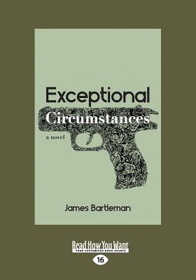 Exceptional Circumstances: A Novel - Bartleman, James