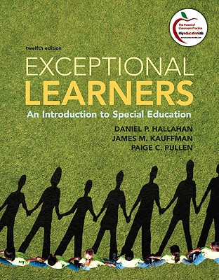 Exceptional Learners: An Introduction to Special Education - Hallahan, Daniel P., and Kauffman, James M., and Pullen, Paige C.