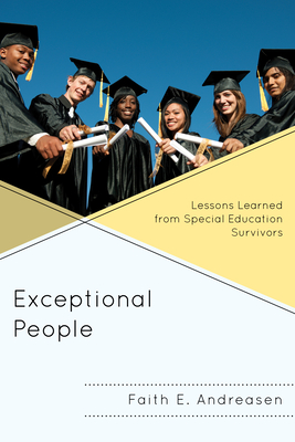 Exceptional People: Lessons Learned from Special Education Survivors - Andreasen, Faith E.