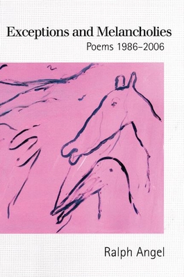 Exceptions and Melancholies: Poems 1986-2006 - Angel, Ralph