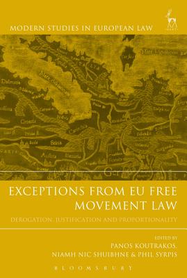 Exceptions from EU Free Movement Law: Derogation, Justification and Proportionality - Koutrakos, Panos (Editor), and Shuibhne, Niamh Nic (Editor), and Syrpis, Phil (Editor)