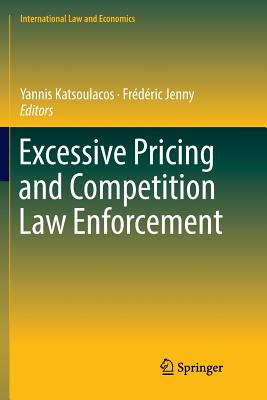 Excessive Pricing and Competition Law Enforcement - Katsoulacos, Yannis (Editor), and Jenny, Frdric (Editor)