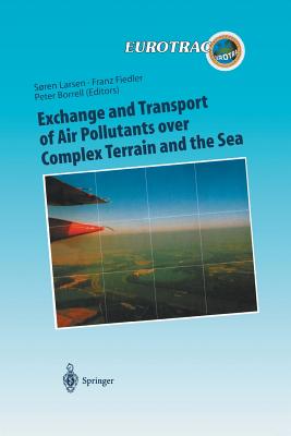 Exchange and Transport of Air Pollutants Over Complex Terrain and the Sea: Field Measurements and Numerical Modelling; Ship, Ocean Platform and Laboratory Measurements - Larsen, Soren E (Editor), and Fiedler, Franz (Editor), and Borrel, Peter (Editor)