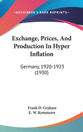 Exchange, Prices, And Production In Hyper Inflation: Germany, 1920-1923 (1930)