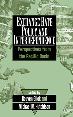 Exchange Rate Policy and Interdependence: Perspectives from the Pacific Basin - Glick, Reuven (Editor), and Hutchison, Michael (Editor)