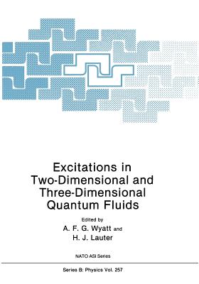 Excitations in Two-Dimensional and Three-Dimensional Quantum Fluids - Wyatt, A F G (Editor), and Lauter, H J (Editor)