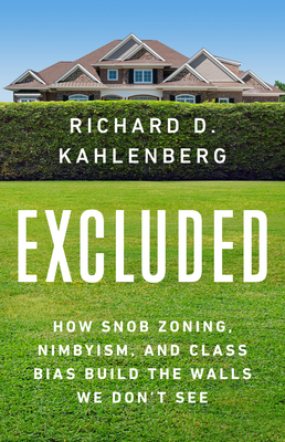 Excluded: How Snob Zoning, Nimbyism, and Class Bias Build the Walls We Don't See - Kahlenberg, Richard D