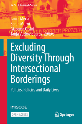 Excluding Diversity Through Intersectional Borderings: Politics, Policies and Daily Lives - Merla, Laura (Editor), and Murru, Sarah (Editor), and Orsini, Giacomo (Editor)