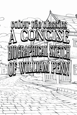 EXCLUSIVE COLORING BOOK Edition of Charles Evans' A Concise Biographical Sketch of William Penn - Colour the Classics