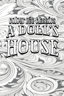 EXCLUSIVE COLORING BOOK Edition of Henrik Ibsen's A Doll's House: A Play