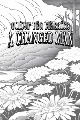 EXCLUSIVE COLORING BOOK Edition of Thomas Hardy's A Changed Man: And Other Tales - Colour the Classics