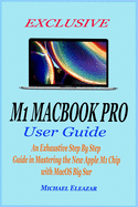 Exclusive M1 Macbook Pro User Guide: An Exhaustive Step By Step Guide in Mastering the New Apple M1 Chip with MacOS Big Sur