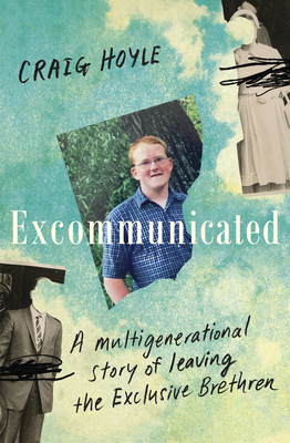 Excommunicated: A heart-wrenching and compelling memoir about a family torn apart by one of New Zealand's most secretive religious sects for readers of Driving to Treblinka and Educated - Hoyle, Craig