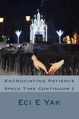 Excruciating Patience: Space-Time Continuum 2: Space Time Continuum 2 - Sag, Arvillan, and Yak, Eci E