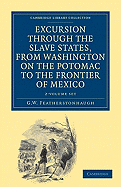 Excursion through the Slave States, from Washington on the Potomac to the Frontier of Mexico 2 Volume Set: With Sketches of Popular Manners and Geological Notices - Featherstonhaugh, George William