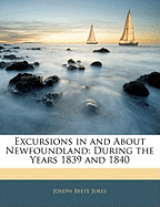 Excursions in and about Newfoundland: During the Years 1839 and 1840
