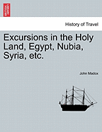 Excursions in the Holy Land, Egypt, Nubia, Syria, Etc.
