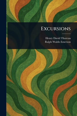 Excursions - Thoreau, Henry David, and Emerson, Ralph Waldo