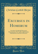 Excursus in Homerum: Accedunt Godofredi Hermanni Dissertationes de Legibus Quibusdam Subtilioribus Sermonis Homerici (Classic Reprint)