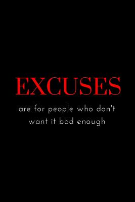 Excuses are for people who don't want it bad enough - Publishing, A D