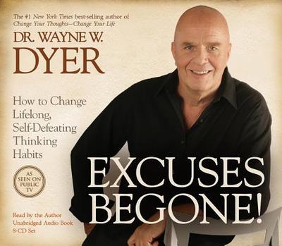 Excuses Begone!: How to Change Lifelong, Self-Defeating Thinking Habits - Dyer, Wayne W, Dr.