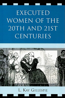 Executed Women of 20th and 21st Centuries - Gillespie, L Kay