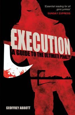 Execution: A guide to the Ultimate Penalty - Abbott, Geoffrey