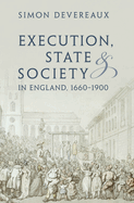 Execution, State and Society in England, 1660-1900