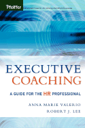 Executive Coaching: A Guide for the HR Professional