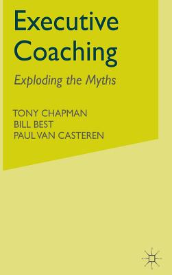 Executive Coaching: Exploding the Myths - Chapman, T, and Best, B, and Casteren, P Van