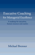 Executive Coaching for Managerial Excellence: A Roadmap for Executives, Human Resources and Coaches